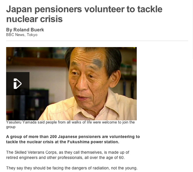 This story about Japanese senior citizens who volunteered to tackle the nuclear crisis at Fukushima power station so that young people wouldn't have to subject themselves to radiation. 