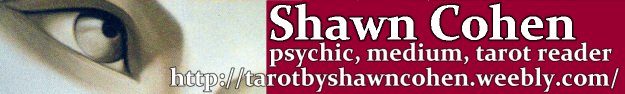 shawn cohen - psychic, medium, taort reader - http://tarotbyshawncohen.weebly.com/