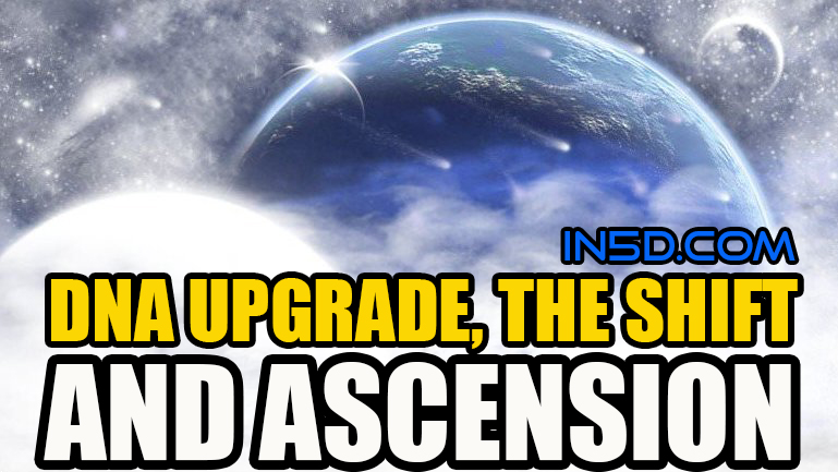 DNA Upgrade, The Shift and Ascension