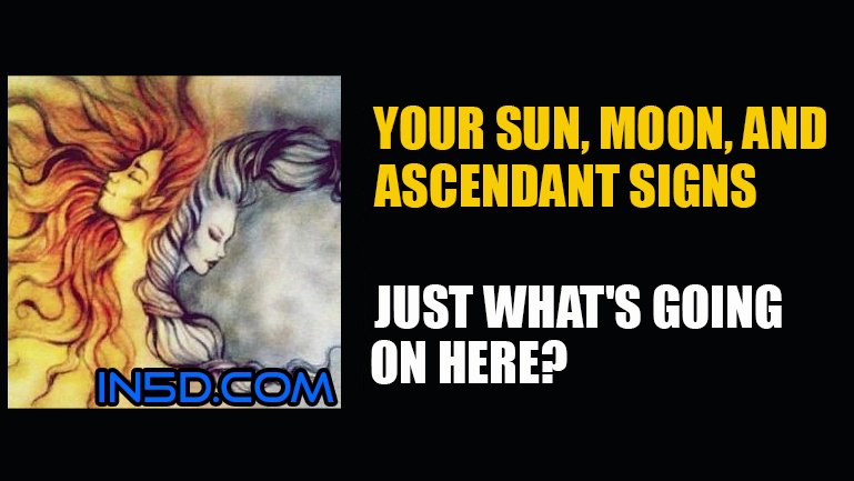 Your Sun Sign, Moon Sign, and Ascendant Sign - Just What's Going on Here?