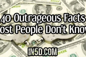 40 Outrageous Facts Most People Don’t Know