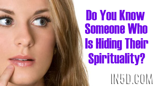 Do You Know Someone Who Is Hiding Their Spirituality?