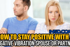 How To Stay Positive With A Negative Vibration Spouse Or Partner