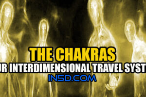 Exploring The Universe Through The Chakras – Our Interdimensional Travel System To Self