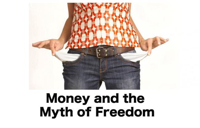 Money And The Myth Of Freedom