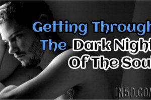 Getting Through The Dark Night Of The Soul