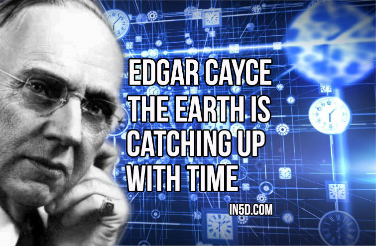 Edgar Cayce - The Earth Is Catching Up With Time