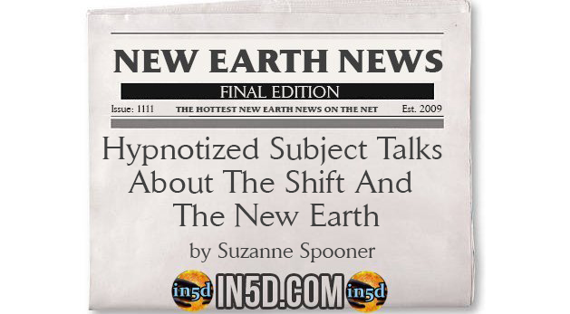New Earth News - Hypnotized Subject Talks About The Shift And The New Earth