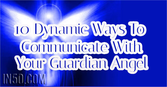 10 Dynamic Ways To Communicate With Your Guardian Angel
