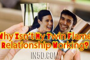 Why Isn’t My Twin Flame Relationship Working?