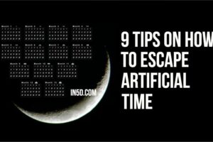 9 Tips On How To Escape Artificial Time