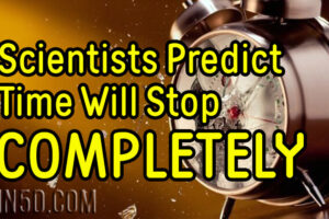 Scientists Predict Time Will Stop COMPLETELY!