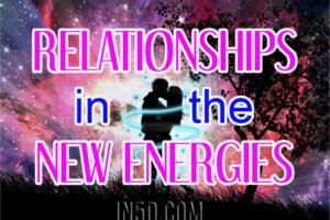 Relationships In The New Energies
