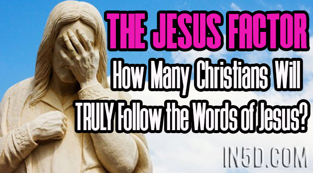 The Jesus Factor - How Many Christians Will TRULY Follow the Words of Jesus?