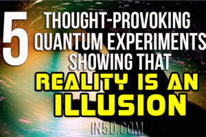 5 Thought-Provoking Quantum Experiments Showing That Reality Is An Illusion