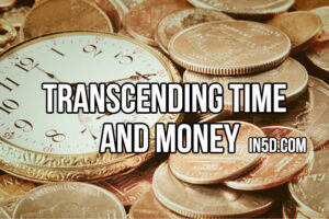 Transcending Time And Money
