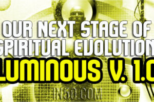 Our Next Stage Of Spiritual Evolution: Luminous v. 1.0