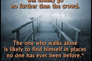 The one who follows the crowd will usually go no further than the crowd