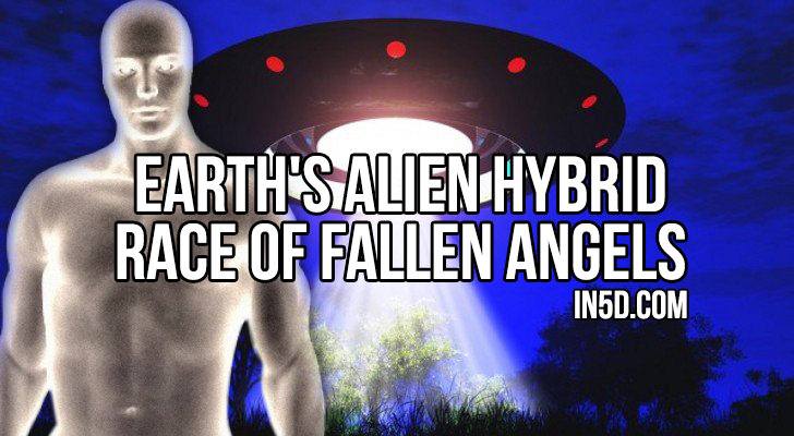 Earth's Alien Hybrid Race Of Fallen Angels in5d