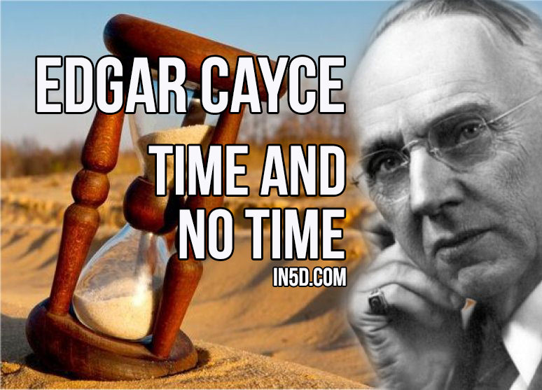 Edgar Cayce - Time And 'No Time' in5d