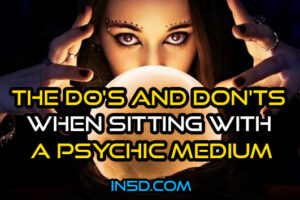 The Do’s And Don’ts When Sitting With A Psychic Medium