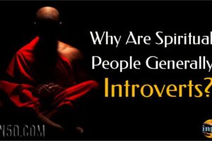 Why Are Spiritual People Generally Introverts?