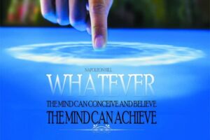 Napoleon Hill – Whatever Your Mind Can Conceive And Believe, It Can Achieve
