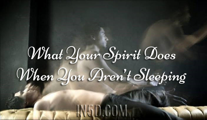 What Your Spirit Does When You Aren't Sleeping