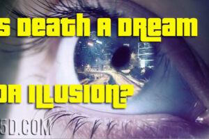 Is Death A Dream Or Illusion?