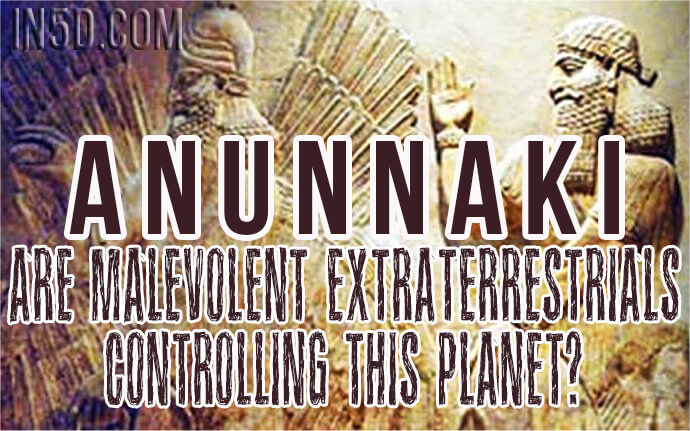 Anunnaki - Are Malevolent Extraterrestrials Controlling This Planet?