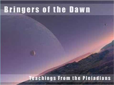 Bringers of the Dawn: A Message From the Pleiadians