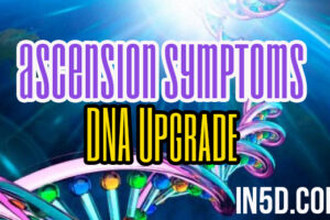 Ascension Symptoms: DNA Upgrade