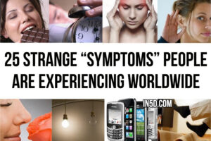 25 Strange “Symptoms” People Are Experiencing Worldwide