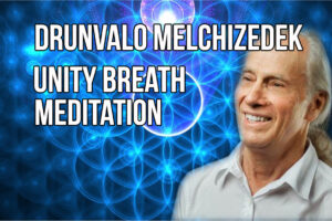 Drunvalo Melchizedek: Unity Breath Meditation
