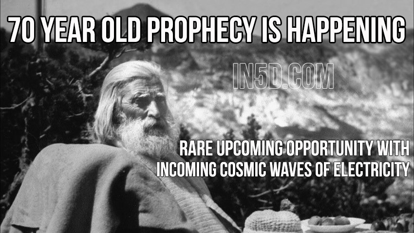 70 Year Old Prophecy Is Happening - Rare Upcoming Opportunity With Incoming Cosmic Waves Of Electricity in5d in 5d in5d.com www.in5d.com http://in5d.com/ body mind soul spirit BodyMindSoulSpirit.com http://bodymindsoulspirit.com/