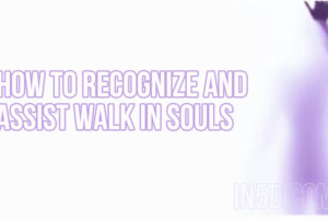 How To Recognize And Assist Walk In Souls