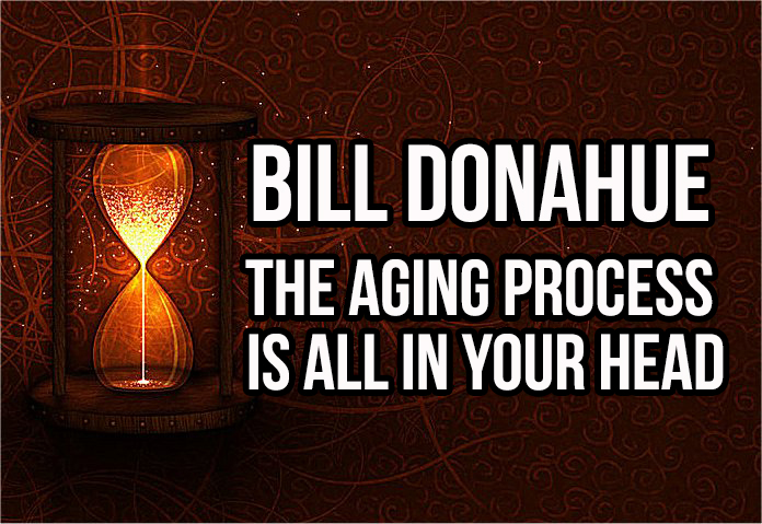 Bill Donahue: The Aging Process Is All In Your Head in5d in 5d in5d.com www.in5d.com 