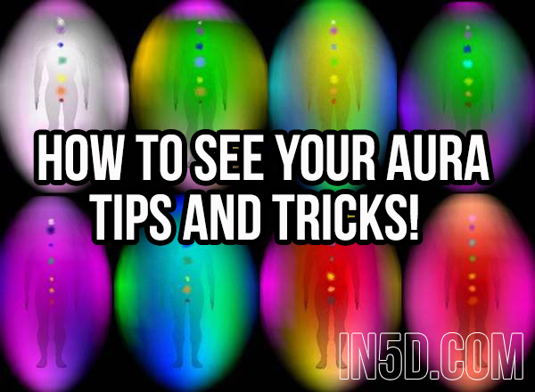 How to See Your Aura: Tips and Tricks! in5d in 5d in5d.com www.in5d.com 