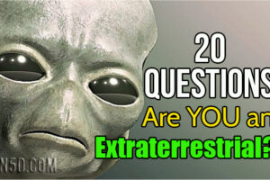20 Questions To Determine Whether YOU Are an Extraterrestrial!