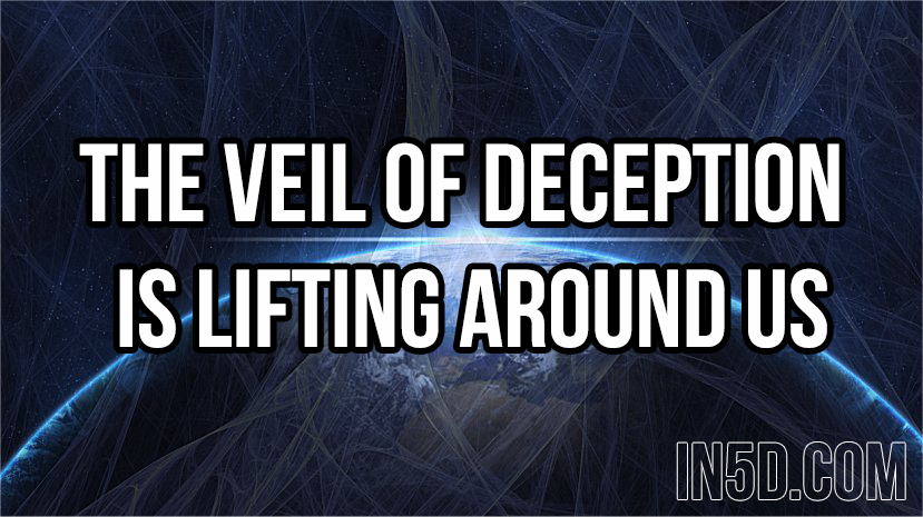 The Veil Of Deception Is Lifting Around Us in5d in 5d in5d.com www.in5d.com 