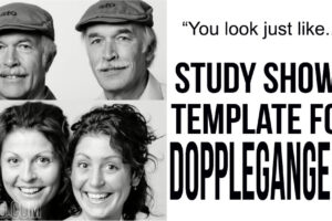 You Look Just Like….. Study Shows Template For Dopplegangers