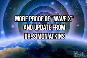 More Proof Of “WAVE X” And UPDATE From Dr. Simon Atkins