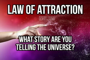 Law Of Attraction: What Story Are You Telling The Universe? Abraham Hicks