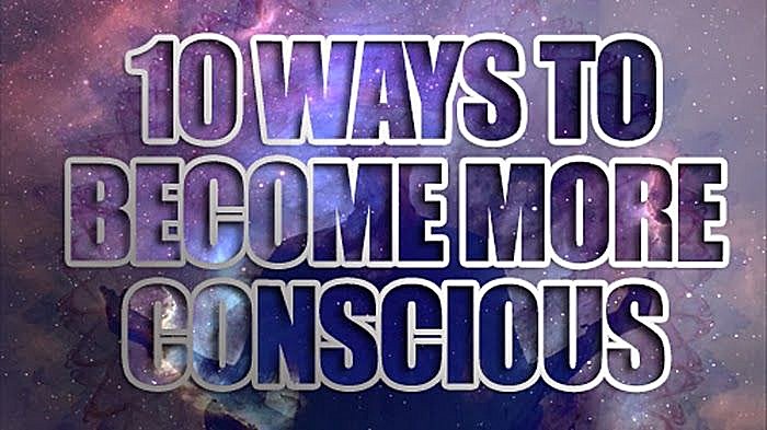 10 Ways To Become More Conscious