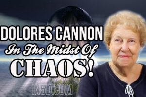 Dolores Cannon – In The Midst Of Chaos
