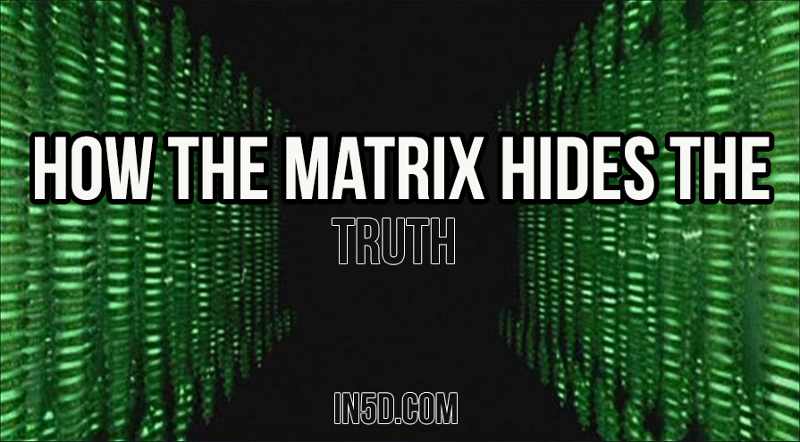 How The Matrix Hides The Truth in5d in 5d in5d.com www.in5d.com 
