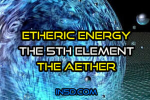 Etheric Energy – The 5th Element – The Aether
