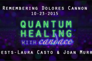Quantum Healing with Candace Remembering Dolores Cannon with Laura Casto and Joan Murray