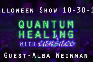 Quantum Healing with Candace – Halloween Show With Alba Weinman 10-30-2015