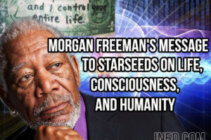 Morgan Freeman’s Message To Starseeds On Life, Consciousness & Humanity